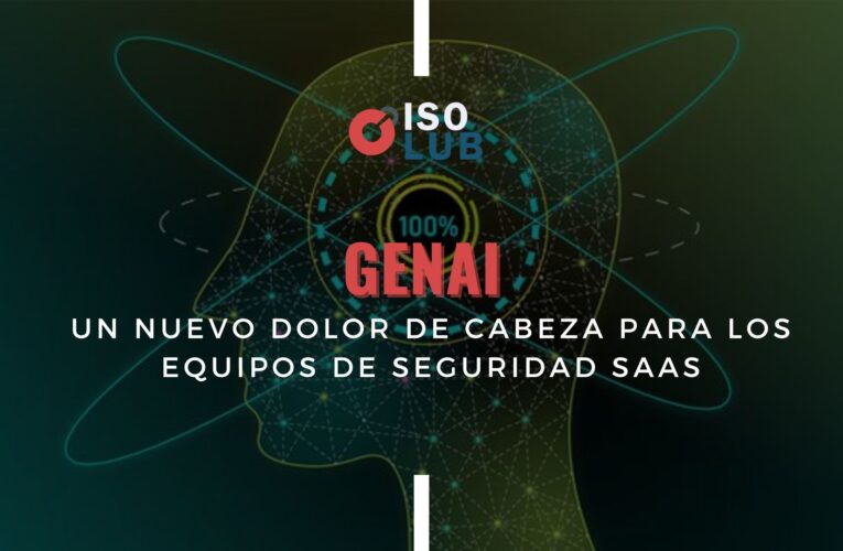 GenaI: Un nuevo dolor de cabeza para los Equipos de Seguridad SaaS