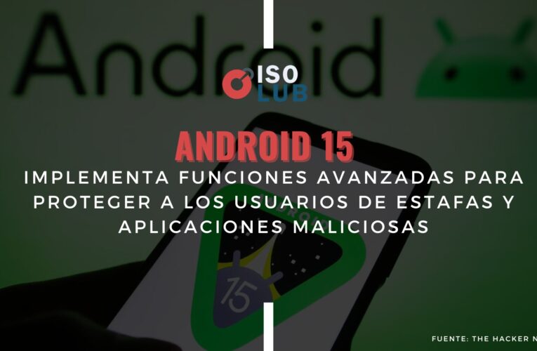Android 15 implementa funciones avanzadas para proteger a los usuarios de estafas y aplicaciones maliciosas
