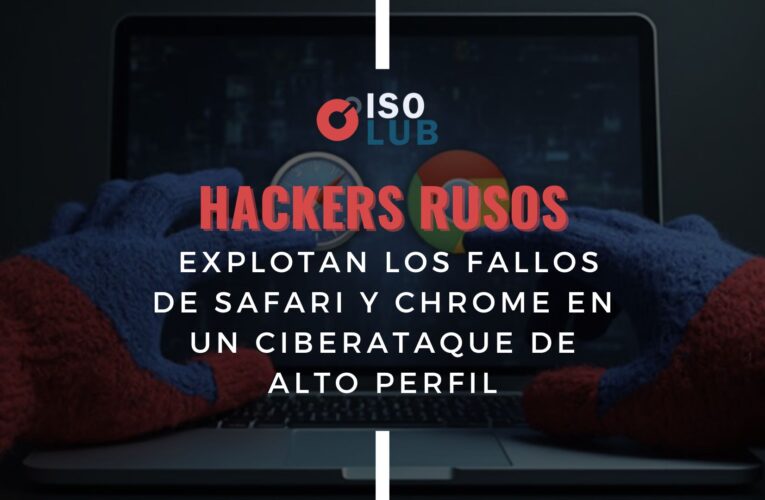 Hackers rusos explotan los fallos de Safari y Chrome en un ciberataque de alto perfil